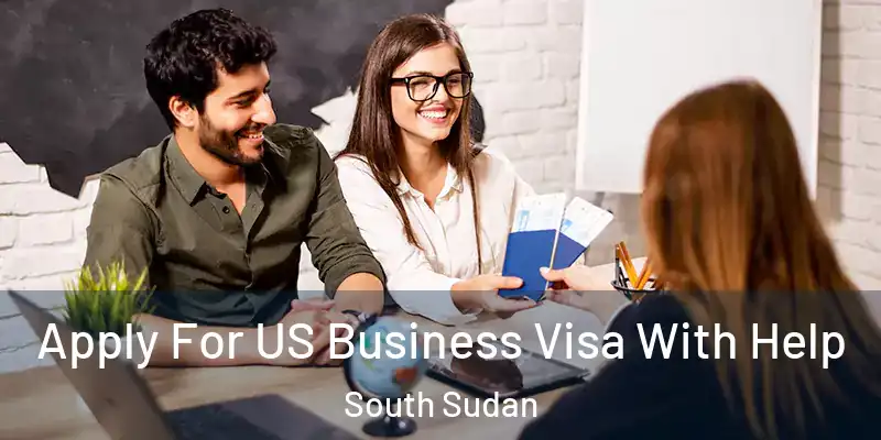  Apply For US Business Visa With Help South Sudan