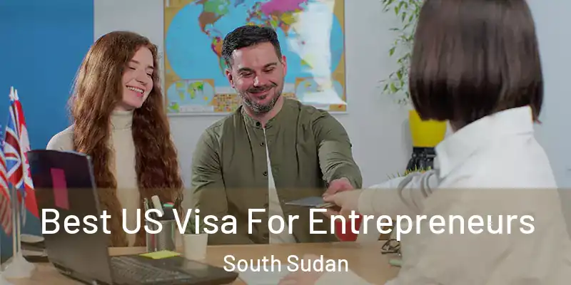  Best US Visa For Entrepreneurs South Sudan