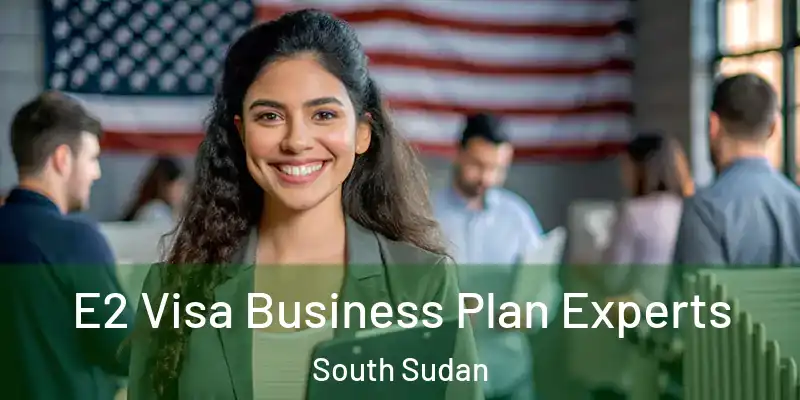  E2 Visa Business Plan Experts South Sudan