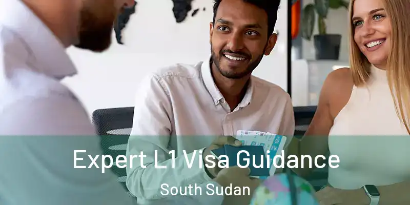  Expert L1 Visa Guidance South Sudan