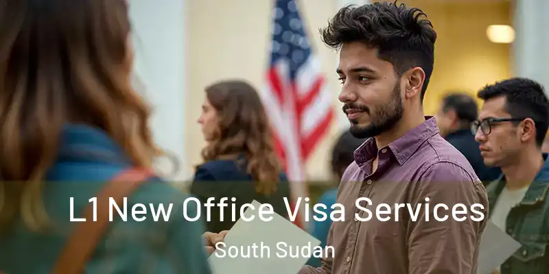  L1 New Office Visa Services South Sudan