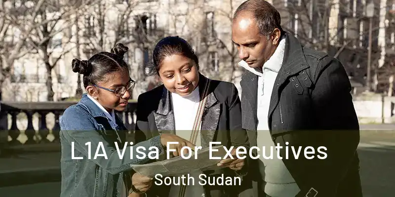  L1A Visa For Executives South Sudan