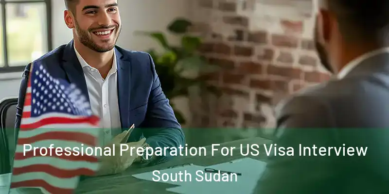  Professional Preparation For US Visa Interview South Sudan