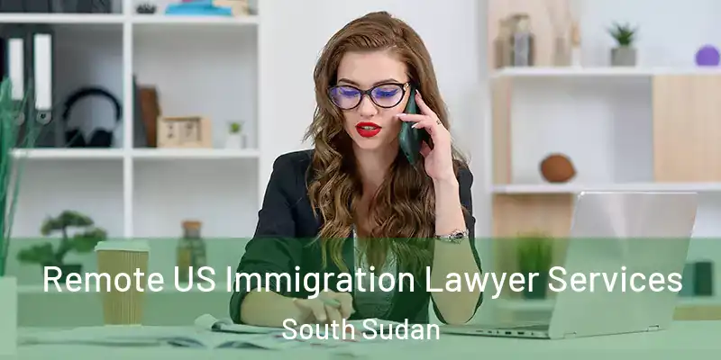 Remote US Immigration Lawyer Services South Sudan