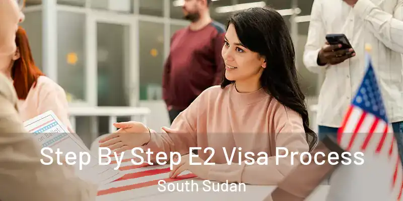  Step By Step E2 Visa Process South Sudan