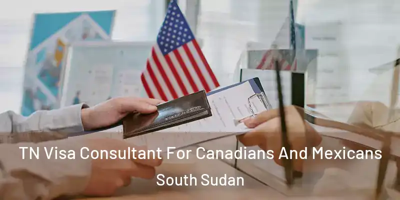  TN Visa Consultant For Canadians And Mexicans South Sudan