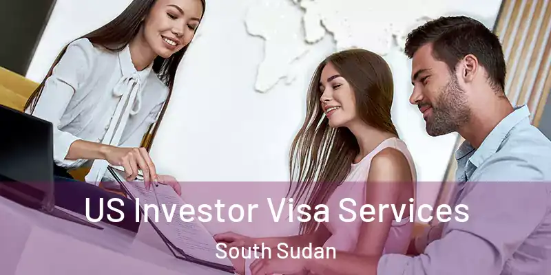  US Investor Visa Services South Sudan