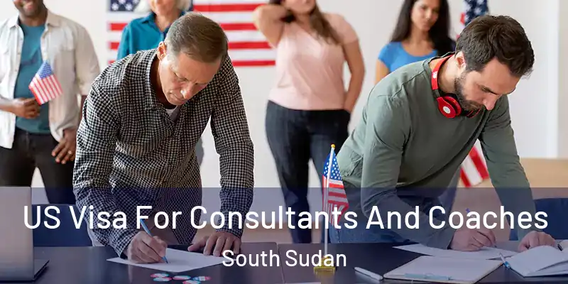  US Visa For Consultants And Coaches South Sudan