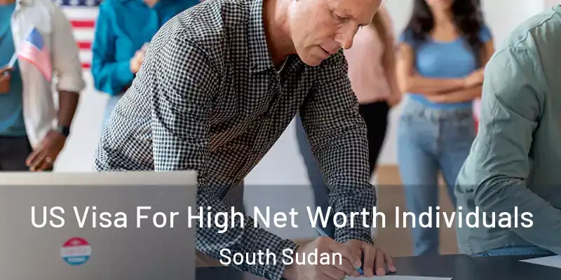  US Visa For High Net Worth Individuals South Sudan