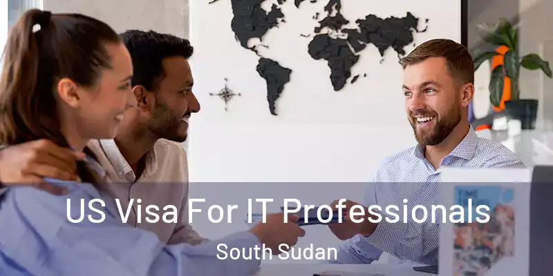  US Visa For IT Professionals South Sudan