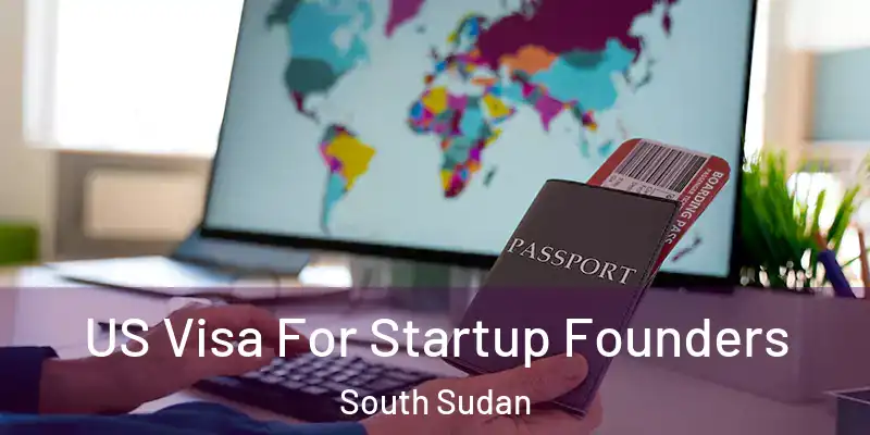  US Visa For Startup Founders South Sudan