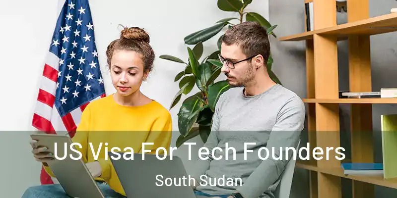  US Visa For Tech Founders South Sudan